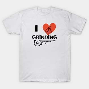 I love Grinding Edition. T-Shirt